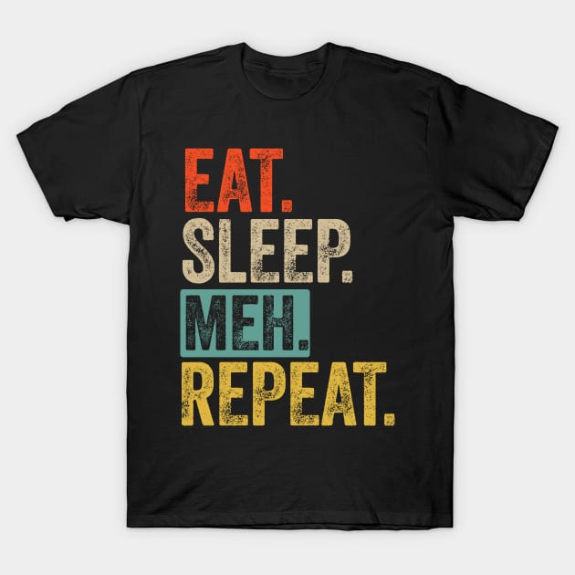 Eat sleep meh repeat retro vintage T-Shirt by Lyume